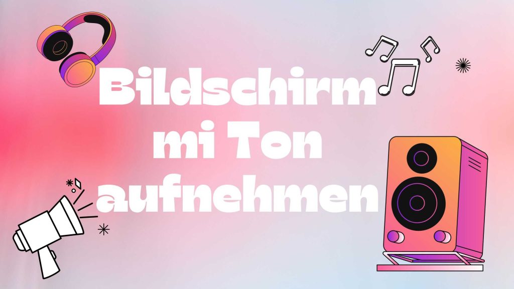bildschirm mit ton aufnehmen