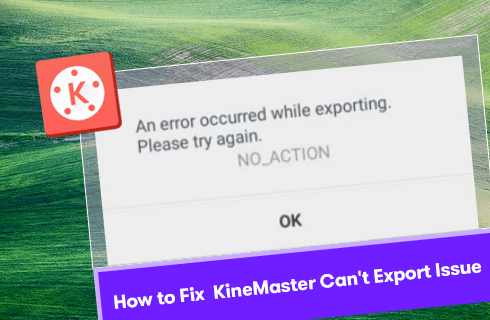 How to Fix KineMaster Can't Export Issue
