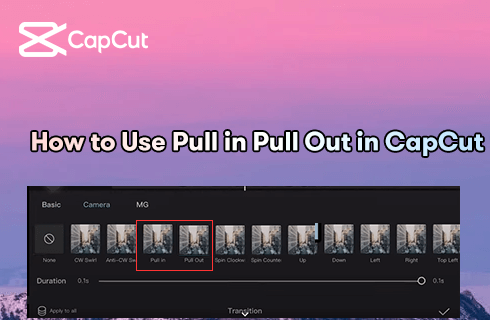 How to Make Pull-in or Pull-out Effect in CapCut