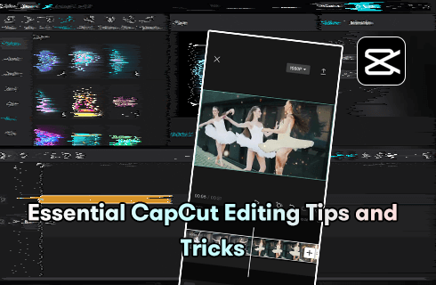 Essential CapCut Editing Tips and Tricks